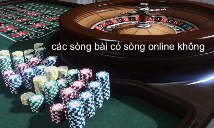 các sòng bài có sòng online không